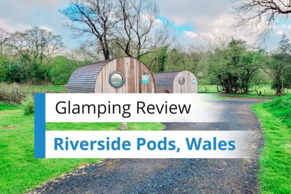 Glamping in Wales, Riverside Pods Review