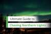 The Ultimate Guide To Chasing Northern Lights Or Aurora Borealis ...